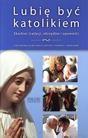 Lubię Być Katolikiem - Red. M.Leacha, I.Therese [KSIĄŻKA]