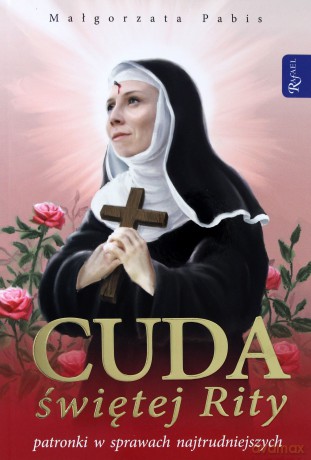 Cuda świętej Rity, patronki spraw najtrudniejszych - Małgorzata Pabis [KSIĄŻKA]