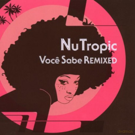 Nu Tropic: Voce Sabe Remixed [CD]