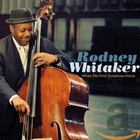 Rodney Whitaker: When We Find Ourselves Alone [CD]
