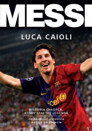 Messi. Historia chłopca, który stał się legendą [KSIĄŻKA]