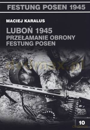 Luboń 1945. Przełamanie obrony Festung Posen - Maciej Karalus [KSIĄŻKA]