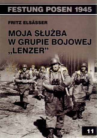Festung Posen Moja Służba w Grupie Bojowej "Lenzer" - Fritz Elsasser[KSIĄŻKA]
