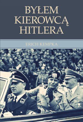 Byłem kierowcą Hitlera - Erich Kempka [KSIĄŻKA]