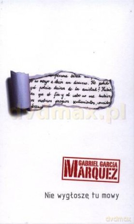 Nie wygłoszę tu mowy - Gabriel Garcia Marquez [KSIĄŻKA]