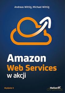 Amazon Web Services w akcji. Wydanie II - Andreas Wittig, Michael Wittig [KSIĄŻKA]