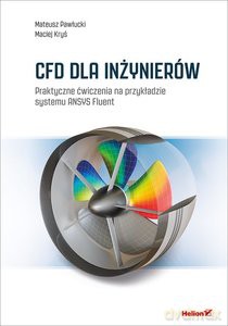CFD dla inżynierów Praktyczne ćwiczenia na przykładzie systemu ANSYS Fluent - Mateusz Pawłucki, Maciej Kryś [KSIĄŻKA]