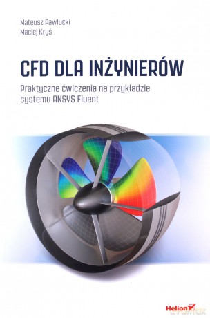 CFD dla inżynierów Praktyczne ćwiczenia na przykładzie systemu ANSYS Fluent - Mateusz Pawłucki, Maciej Kryś [KSIĄŻKA]