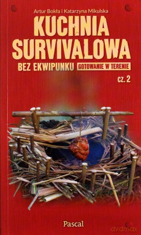 Kuchnia survivalowa bez ekwipunku. Gotowanie w terenie. Część 2 - Artur Bokła, Katarzyna Mikulska [KSIĄŻKA]