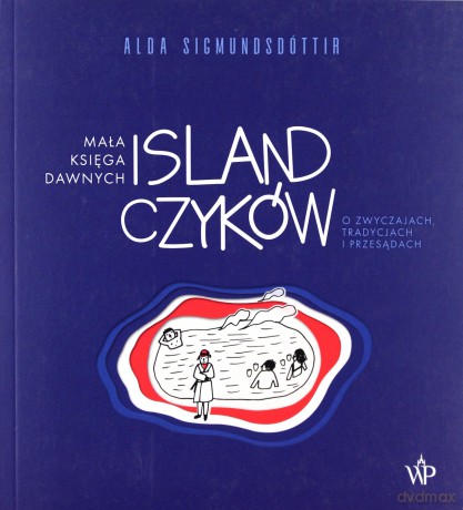 Mała księga dawnych Islandczyków. O zwyczajach, tradycjach i przesądach - Alda Sigmundsdóttir [KSIĄŻKA]