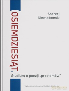 Osiemdziesiąt. Studium o poezji "przełomów" - Andrzej Niewiadomski [KSIĄŻKA]