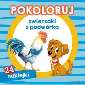 Pokoloruj zwierzaki z podwórka [KSIĄŻKA]