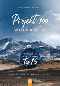 Projekt 100 wulkanów. Przewodnik trekkingowy TOP 15 - Grzegorz Gawlik [KSIĄŻKA]