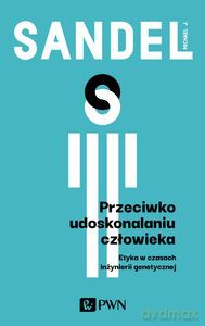 Przeciwko udoskonalaniu człowieka - J. Sandel Michael [KSIĄŻKA]