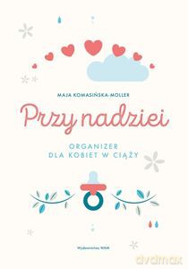 Przy nadziei. Organizer dla kobiet w ciąży - Maja Komasińska-Moller [KSIĄŻKA]