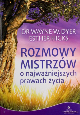 Rozmowy Mistrzów o najważniejszych prawach życia - Wayne W. Dyer, Esther Hicks [KSIĄŻKA]