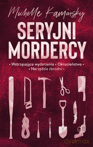 Seryjni mordercy - Michelle Kaminsky [KSIĄŻKA]