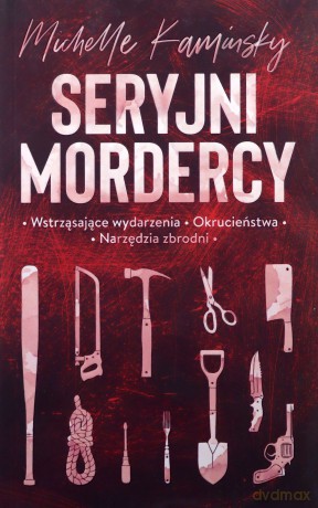 Seryjni mordercy - Michelle Kaminsky [KSIĄŻKA]