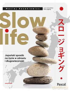 Slow life. Japoński sposób na życie w zdrowiu i długowieczność - Maciej Kozakiewicz [KSIĄŻKA]