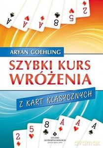 Szybki kurs wróżenia z kart klasycznych - Aryan Goehling [KSIĄŻKA]