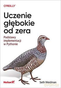 Uczenie głębokie od zera. Podstawy implementacji w Pythonie - Seth Weidman [KSIĄŻKA]