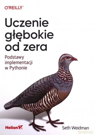 Uczenie głębokie od zera. Podstawy implementacji w Pythonie - Seth Weidman [KSIĄŻKA]