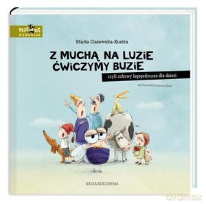 Uczę się wymawiać. Z muchą na luzie ćwiczymy buzie, czyli zabawy logopedyczne dla dzieci - Marta Galewska-Kustra, Joanna Kłos [KSIĄŻKA]