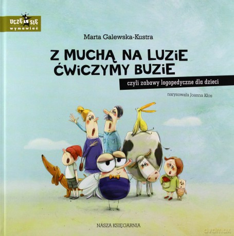 Uczę się wymawiać. Z muchą na luzie ćwiczymy buzie, czyli zabawy logopedyczne dla dzieci - Marta Galewska-Kustra, Joanna Kłos [KSIĄŻKA]