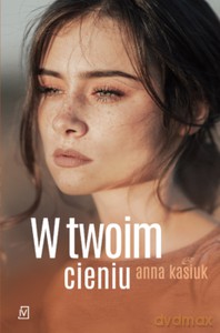 W twoim cieniu - Anna Kasiuk [KSIĄŻKA]