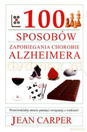 100 sposobów zapobiegania chorobie Alzheimera - Jean Carper [KSIĄŻKA]