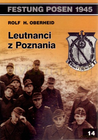 Festung Posen 1945. Leutnanci z Poznania - Rolf H. Oberheid [KSIĄŻKA]