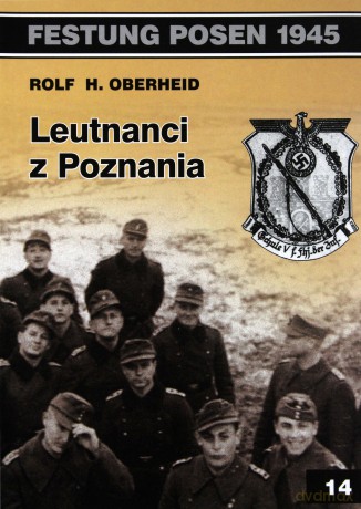 Festung Posen 1945. Leutnanci z Poznania - Rolf H. Oberheid [KSIĄŻKA]