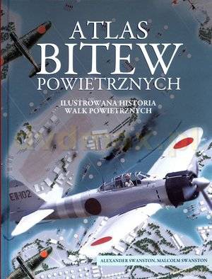 Atlas bitew powietrznych - Alexander Swanston, Malcolm Swanston [KSIĄŻKA]