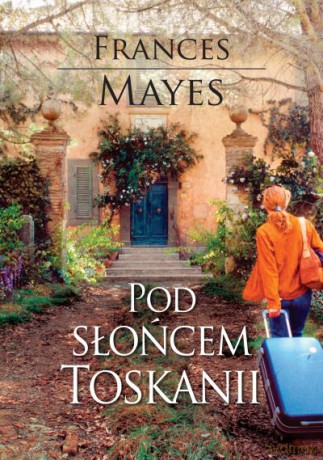 Pod słońcem Toskanii - Frances Mayes [KSIĄŻKA]