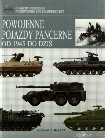 Powojenne pojazdy pancerne. Od 1945 do dziś - Michael E. Haskew [KSIĄŻKA]