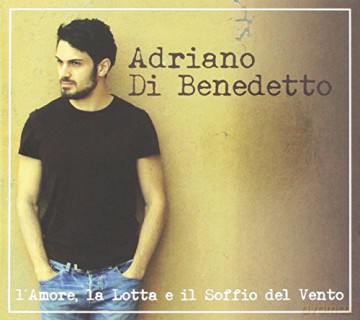 Di Benedetto Adriano: L'Amore, La Lotta E Il Soffio Di Vento [CD]