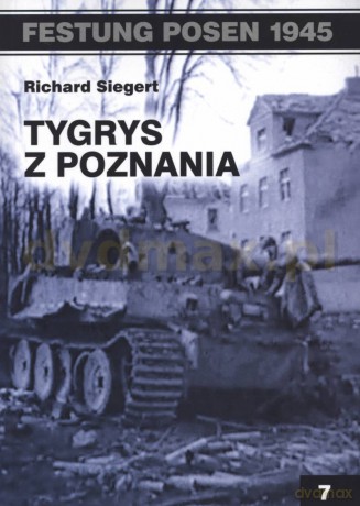Festung Posen 1945. Tygrys z Poznania - Richard Siegert [KSIĄŻKA]