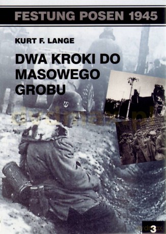 Festung Posen 1945. Dwa kroki do masowego grobu - Kurt F. Lange [KSIĄŻKA]