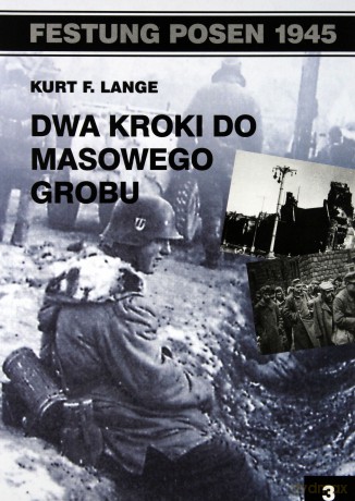 Festung Posen 1945. Dwa kroki do masowego grobu - Kurt F. Lange [KSIĄŻKA]