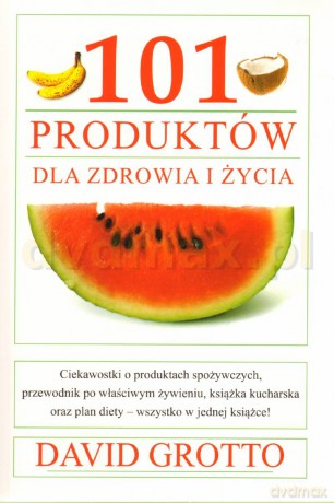 101 produktow dla zdrowia i życia - David Grotto [KSIĄŻKA]
