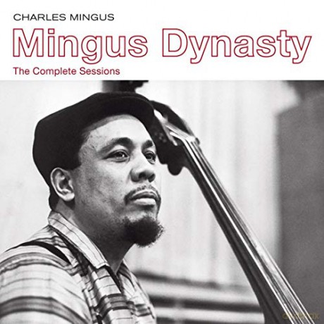 Charles Mingus: Mingus Dynasty.The Complete Sessions [CD]