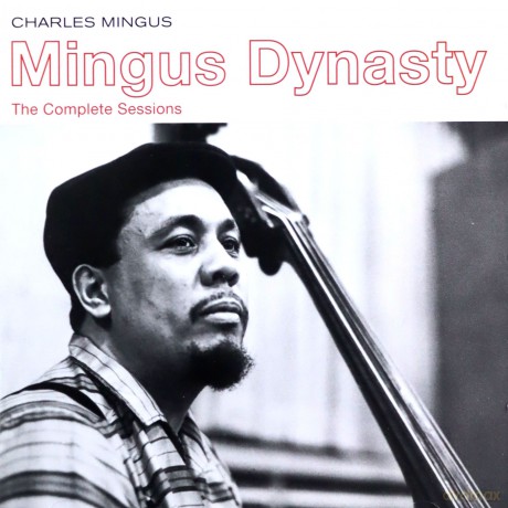 Charles Mingus: Mingus Dynasty.The Complete Sessions [CD]