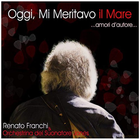 Renato Franchi: Oggi Mi Meritavo Il Mare [CD]
