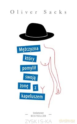 Mężczyzna, który pomylił swoją żonę z kapeluszem - Oliver Sacks [KSIĄŻKA]
