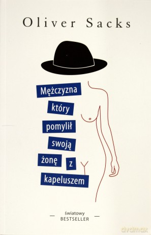 Mężczyzna, który pomylił swoją żonę z kapeluszem - Oliver Sacks [KSIĄŻKA]