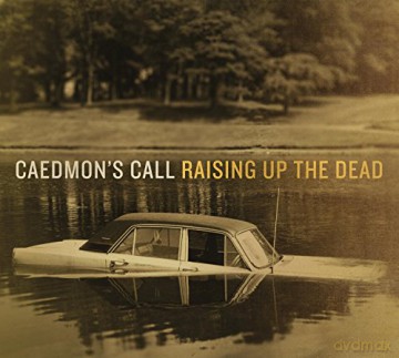 Caedmon's Call: Raising Up The Dead [CD]