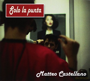Matteo Castellano: Solo La Punta [CD]