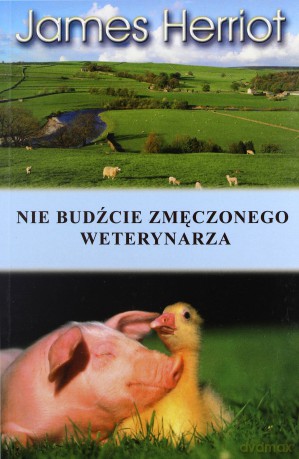 Nie budźcie zmęczonego weterynarza - James Herriot [KSIĄŻKA]