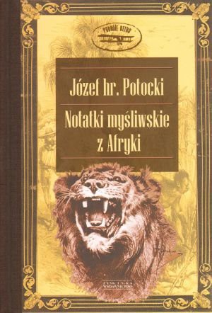 Notatki myśliwskie z Afryki - Józef Hr. Potocki [KSIĄŻKA]