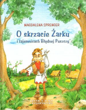 O skrzacie Żarku... - Magdalena Sprenger [KSIĄŻKA]